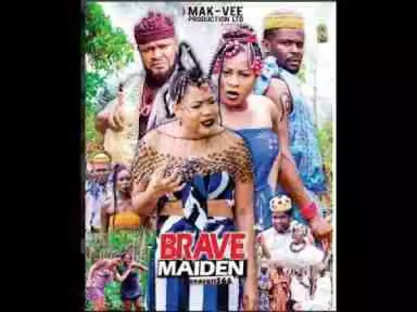 Video: BRAVE MAIDEN SEASON 2 - ZUBBY MICHAEL | DESTINY ETIKO Nigerian Movies | 2017 Latest Movies